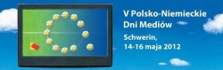 V Polsko - Niemieckie Dni Mediów w Szwerinie (14-16 maja)